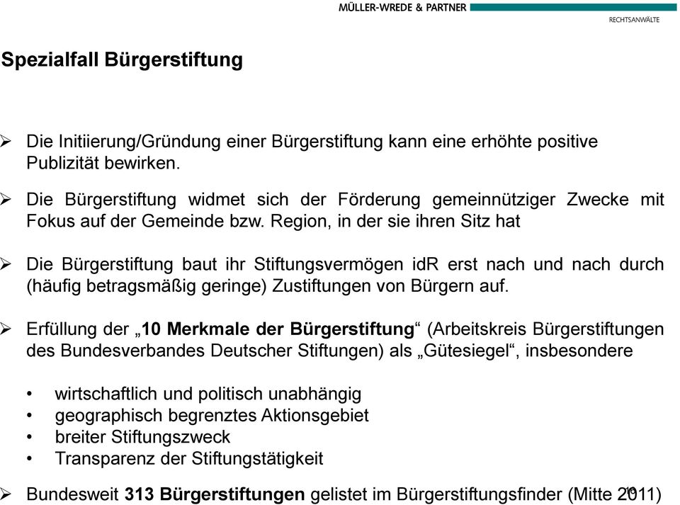 Region, in der sie ihren Sitz hat Die Bürgerstiftung baut ihr Stiftungsvermögen idr erst nach und nach durch (häufig betragsmäßig geringe) Zustiftungen von Bürgern auf.