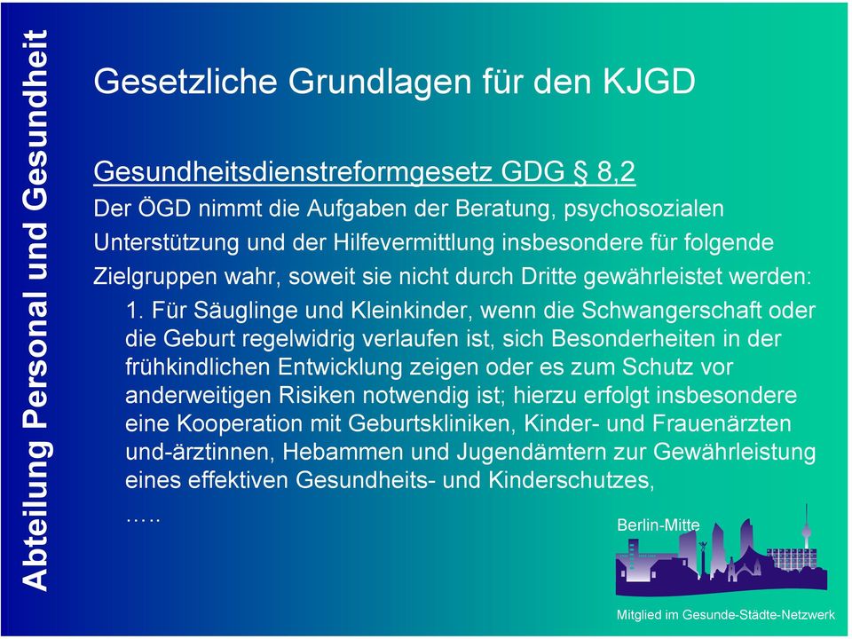 Für Säuglinge und Kleinkinder, wenn die Schwangerschaft oder die Geburt regelwidrig verlaufen ist, sich Besonderheiten in der frühkindlichen Entwicklung zeigen oder es zum