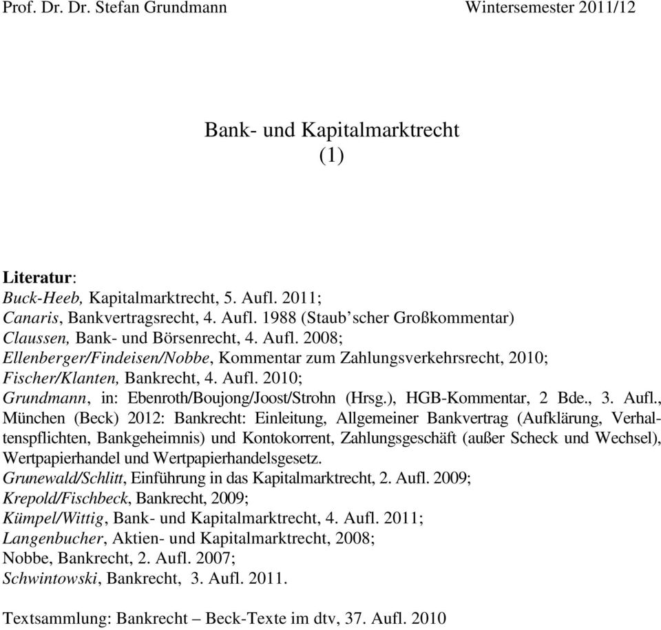 Aufl. 2010; Grundmann, in: Ebenroth/Boujong/Joost/Strohn (Hrsg.), HGB-Kommentar, 2 Bde., 3. Aufl.