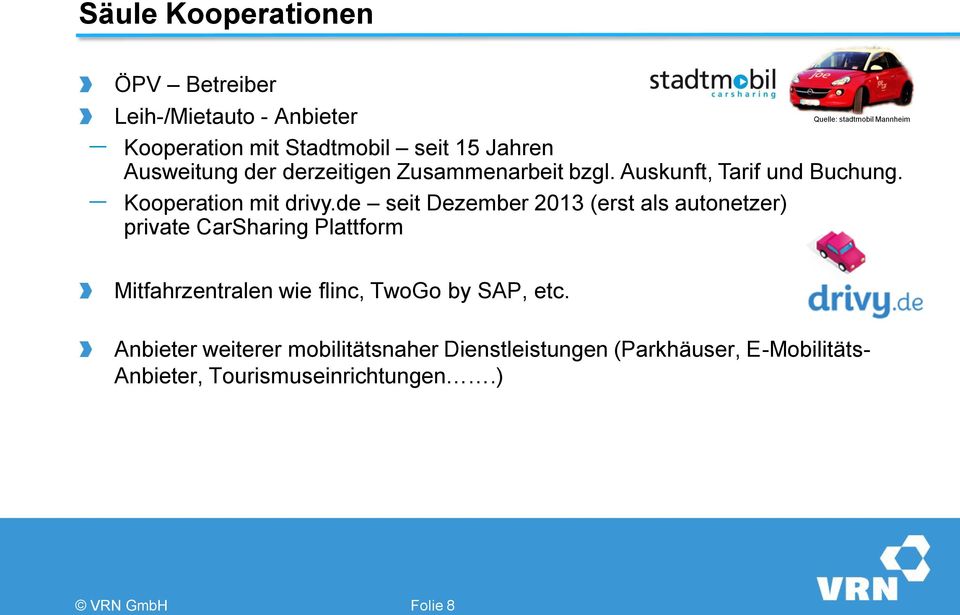 de seit Dezember 2013 (erst als autonetzer) private CarSharing Plattform Quelle: stadtmobil Mannheim Mitfahrzentralen