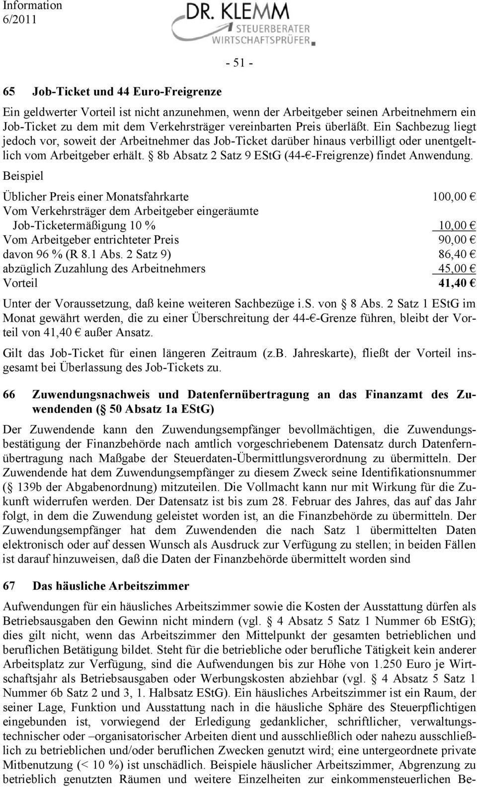 8b Absatz 2 Satz 9 EStG (44- -Freigrenze) findet Anwendung.