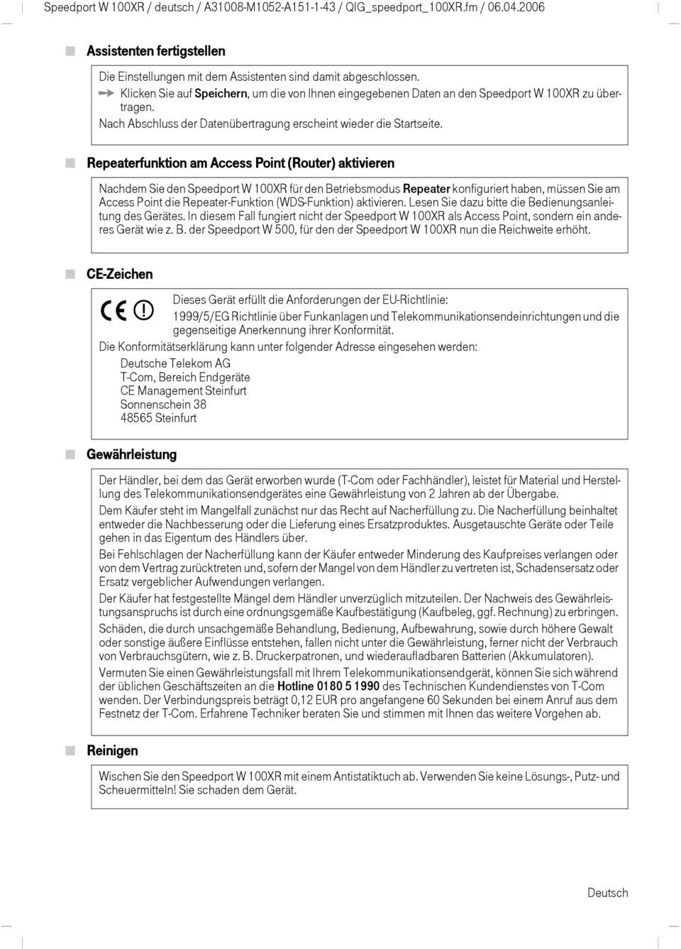 Repeaterfnktion am Access Point (Roter) aktivieren Nachdem Sie den Speedport W 100XR für den Betriebsmods Repeater konfigriert haben, müssen Sie am Access Point die Repeater-Fnktion (WDS-Fnktion)