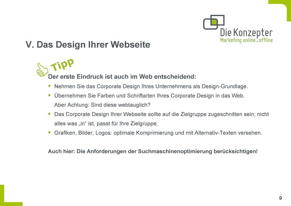 Das Corporate Design Ihrer Webseite sollte auf die Zielgruppe zugeschnitten sein; nicht alles was in ist, passt für Ihre Zielgruppe.