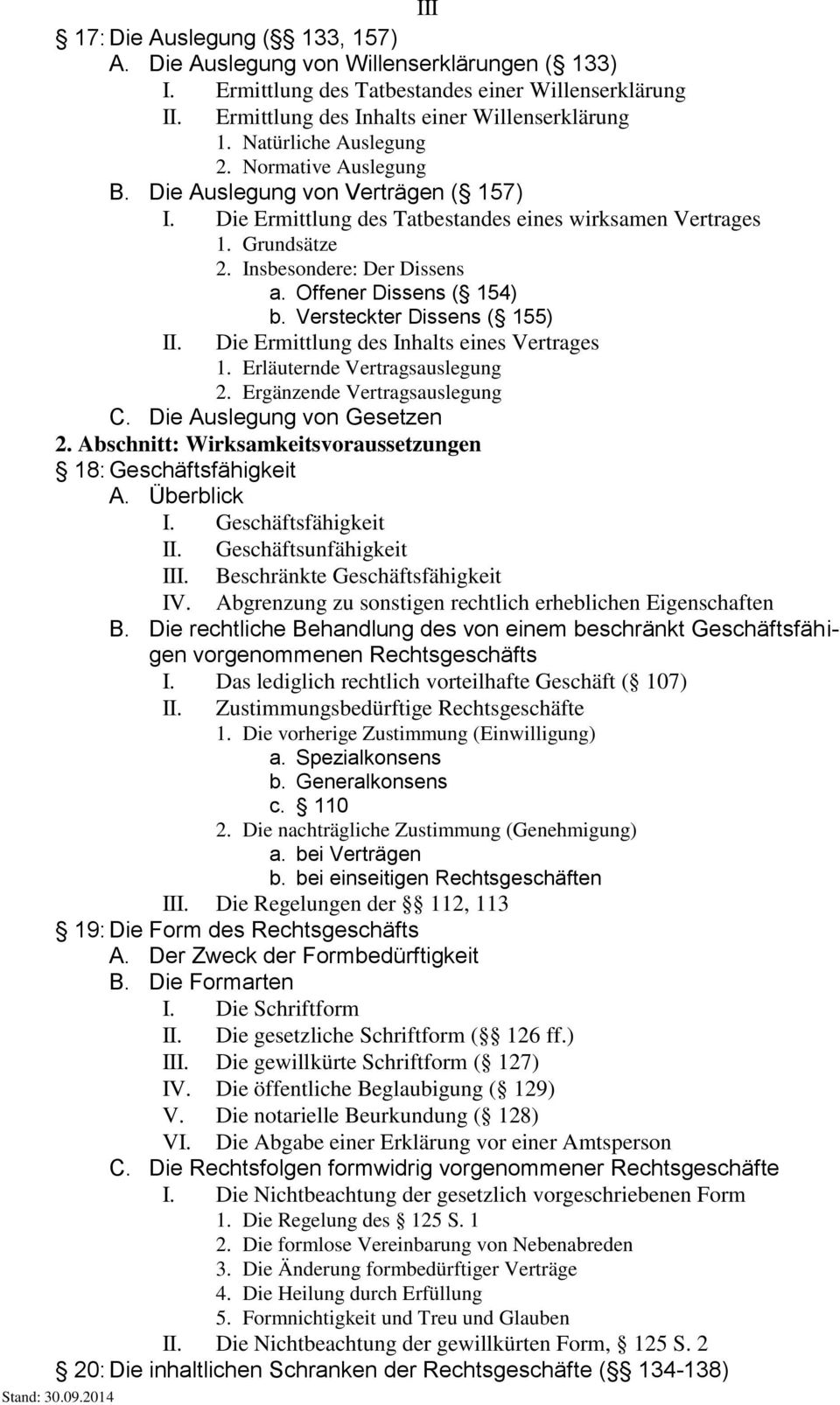 Offener Dissens ( 154) II. b. Versteckter Dissens ( 155) Die Ermittlung des Inhalts eines Vertrages 1. Erläuternde Vertragsauslegung 2. Ergänzende Vertragsauslegung C. Die Auslegung von Gesetzen 2.