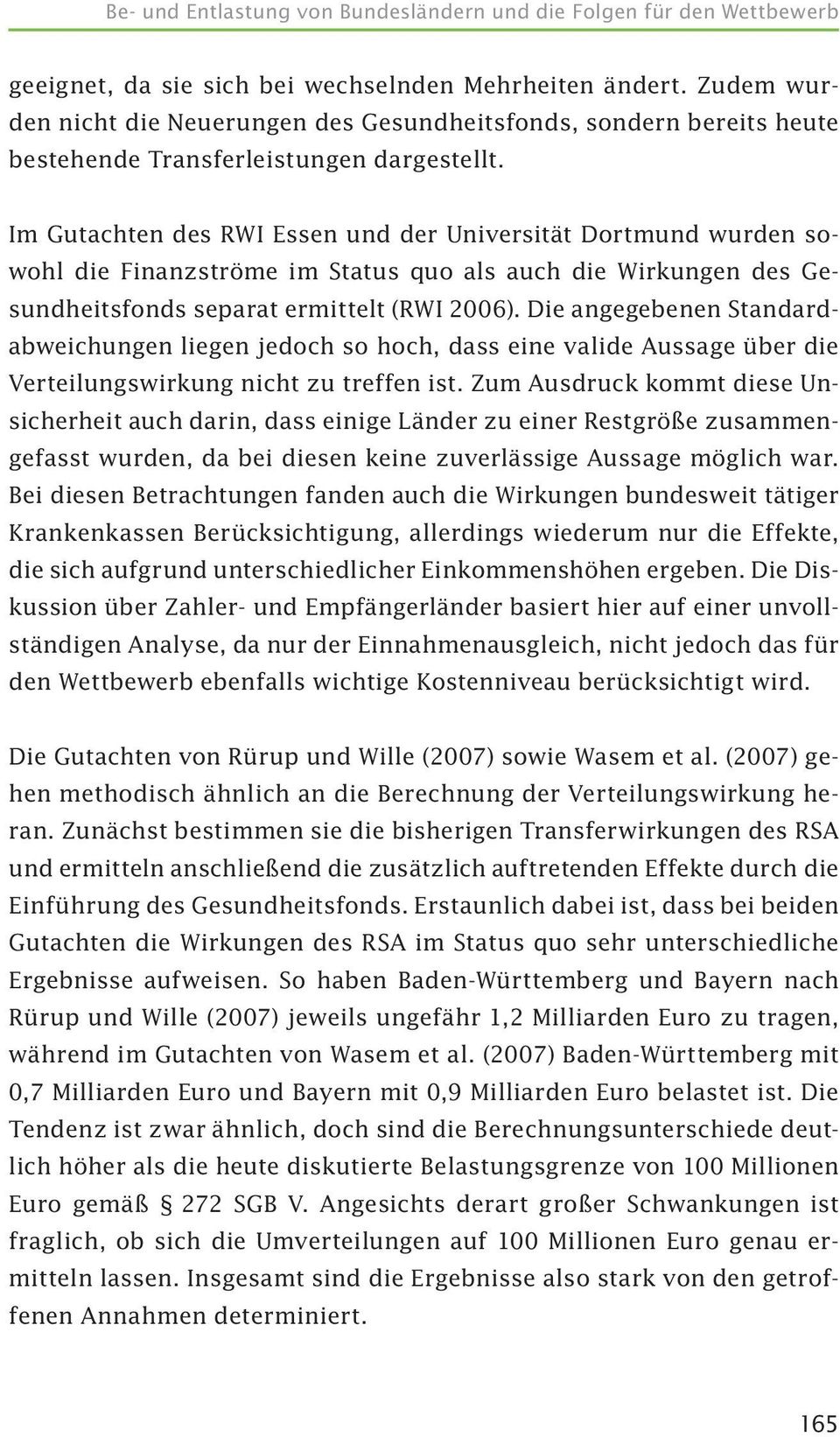 Die angegebenen Standardabweichungen liegen jedoch so hoch, dass eine valide Aussage über die Verteilungswirkung nicht zu treffen ist.