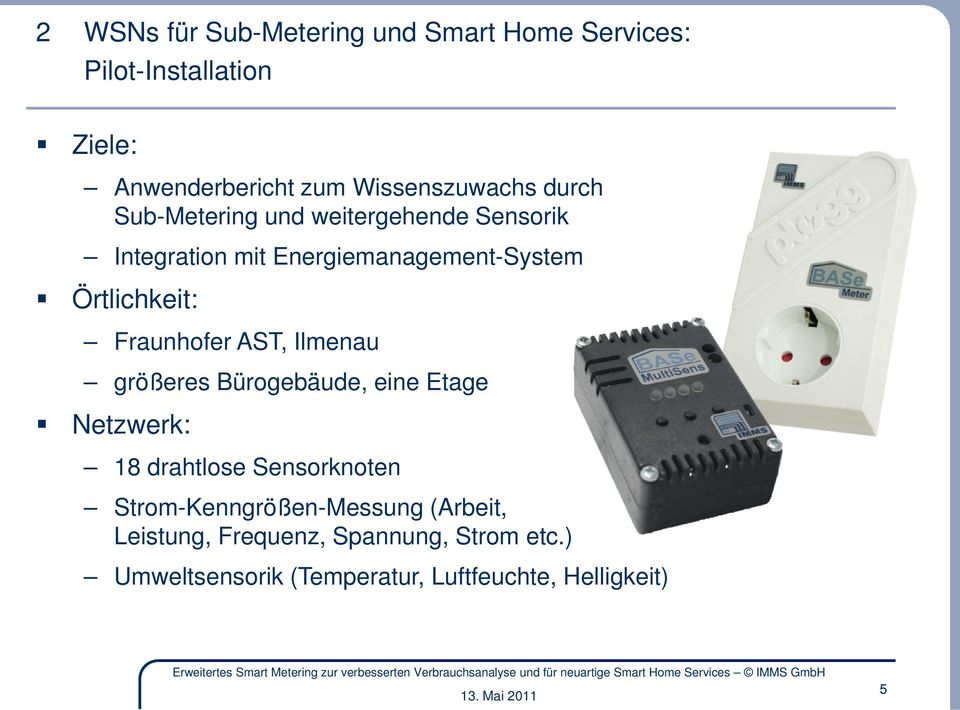 Örtlichkeit: Fraunhofer AST, Ilmenau größeres Bürogebäude, eine Etage Netzwerk: 18 drahtlose Sensorknoten