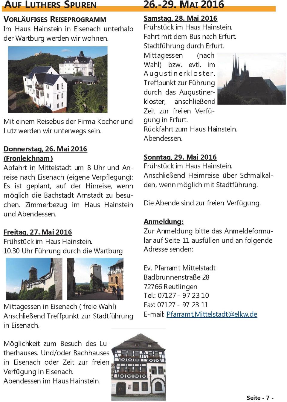 Mai 2016 (Fronleichnam) Abfahrt in Mittelstadt um 8 Uhr und Anreise nach Eisenach (eigene Verpflegung): Es ist geplant, auf der Hinreise, wenn möglich die Bachstadt Arnstadt zu besuchen.