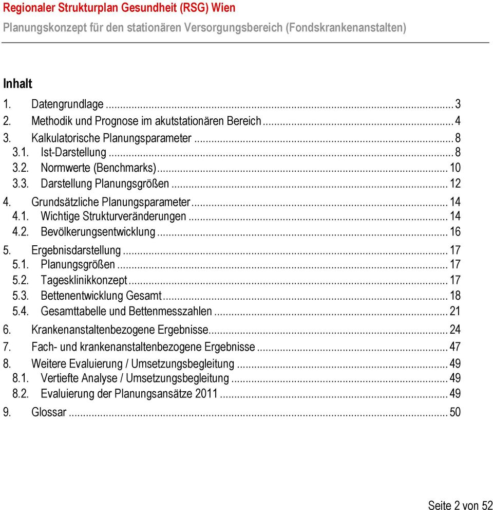 .. 17 5.3. Bettenentwicklung Gesamt... 18 5.4. Gesamttabelle und Bettenmesszahlen... 21 6. Krankenanstaltenbezogene Ergebnisse... 24 7. Fach- und krankenanstaltenbezogene Ergebnisse... 47 8.