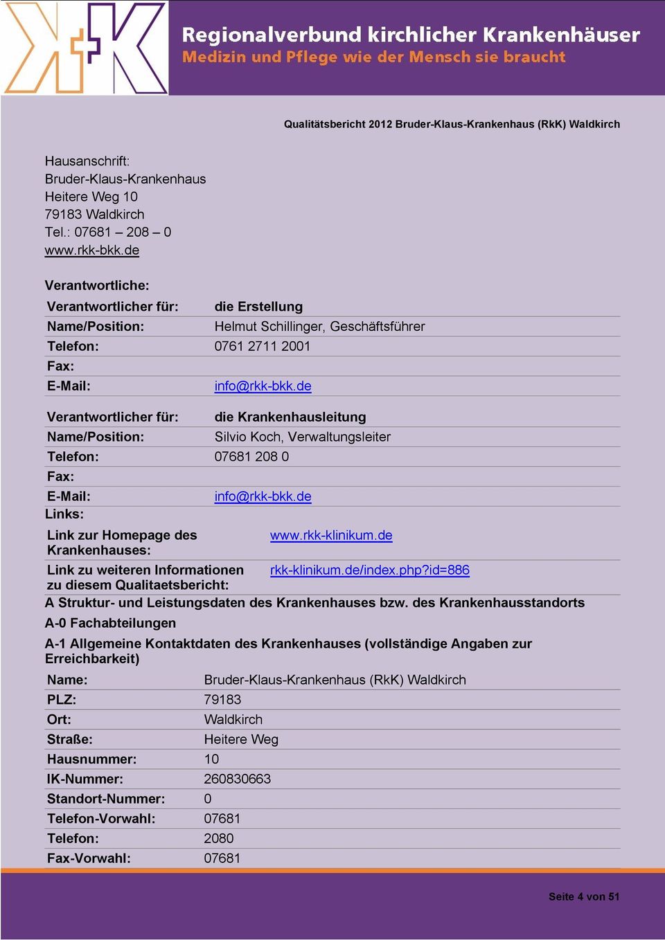 de Telefon: 07681 208 0 Fax: E-Mail: Links: Link zur Homepage des Krankenhauses: die Krankenhausleitung Silvio Koch, Verwaltungsleiter info@rkk-bkk.de www.rkk-klinikum.