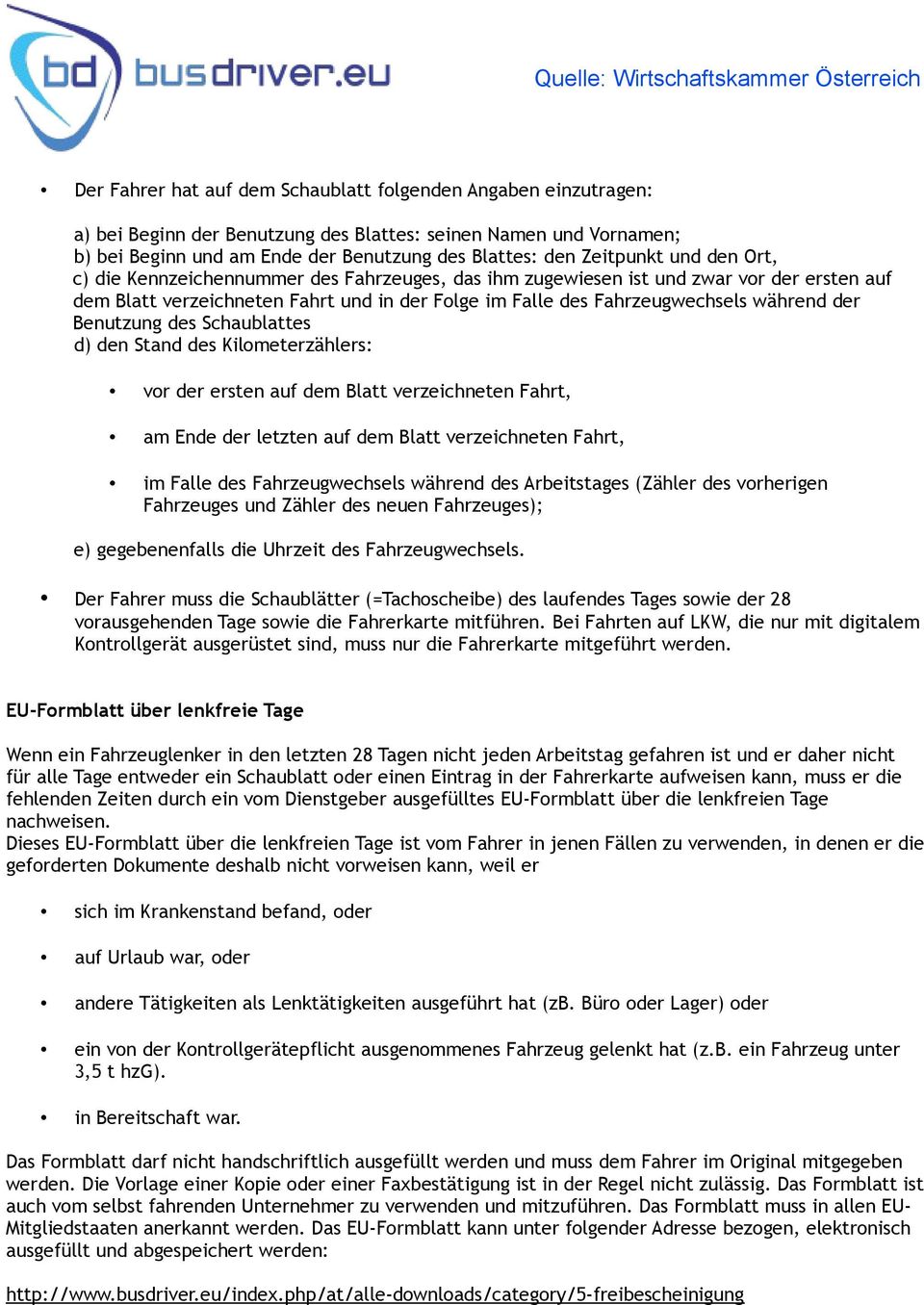 Benutzung des Schaublattes d) den Stand des Kilometerzählers: vor der ersten auf dem Blatt verzeichneten Fahrt, am Ende der letzten auf dem Blatt verzeichneten Fahrt, im Falle des Fahrzeugwechsels