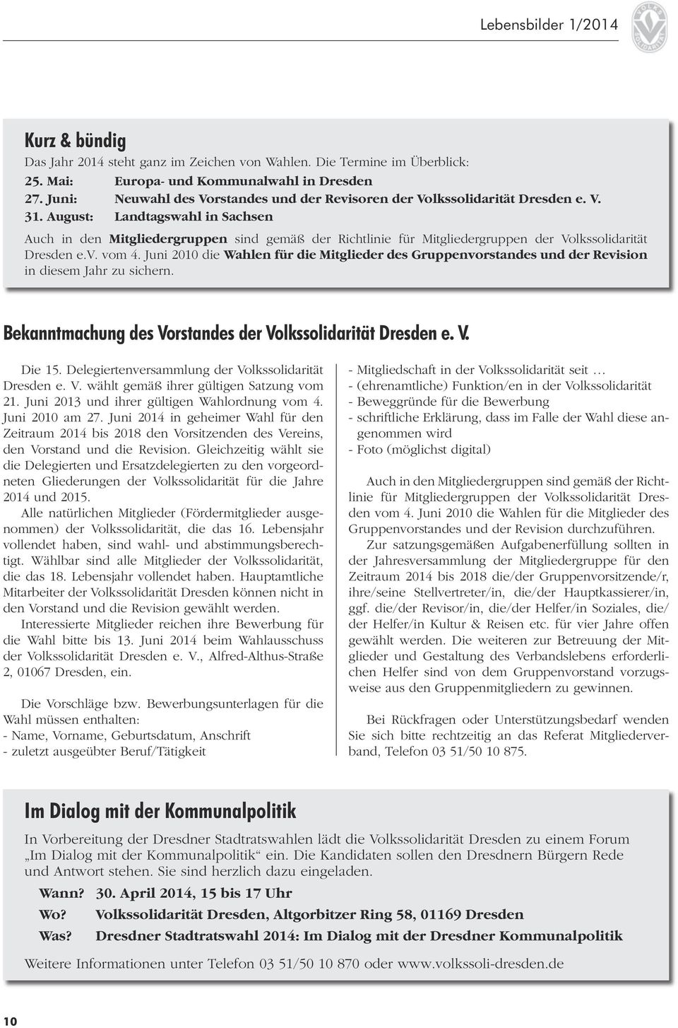 August: Landtagswahl in Sachsen Auch in den Mitgliedergruppen sind gemäß der Richtlinie für Mitgliedergruppen der Volkssolidarität Dresden e.v. vom 4.