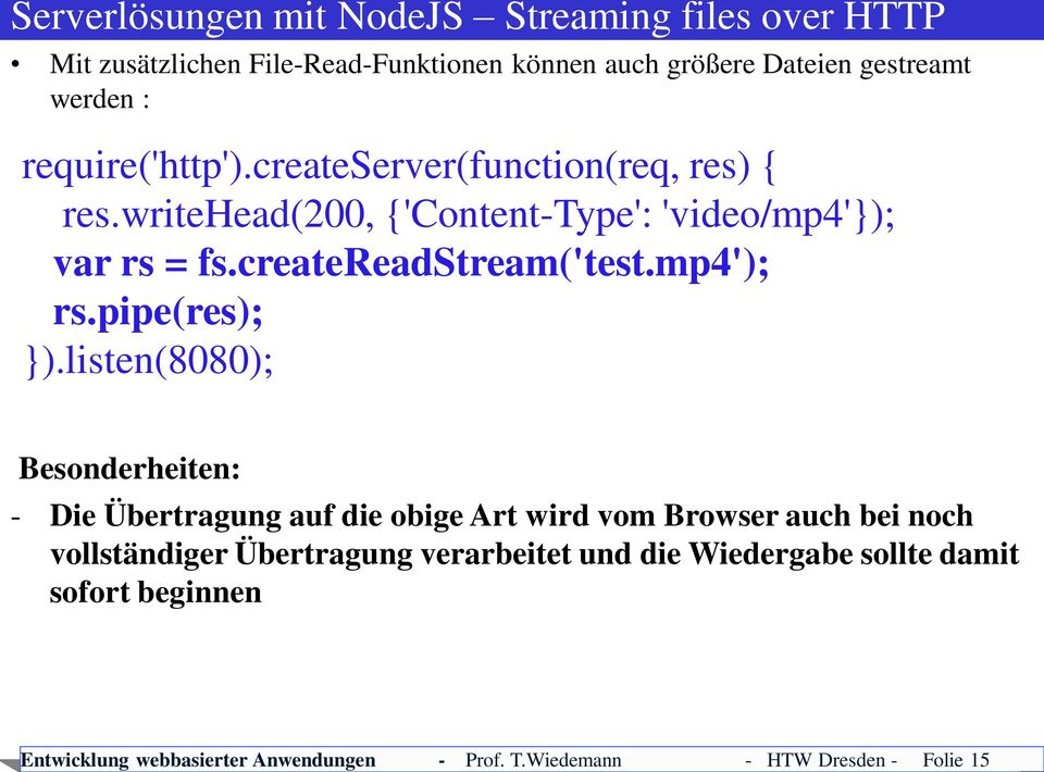 größere Dateien gestreamt werden : require('http').createserver(function(req, res) { res.