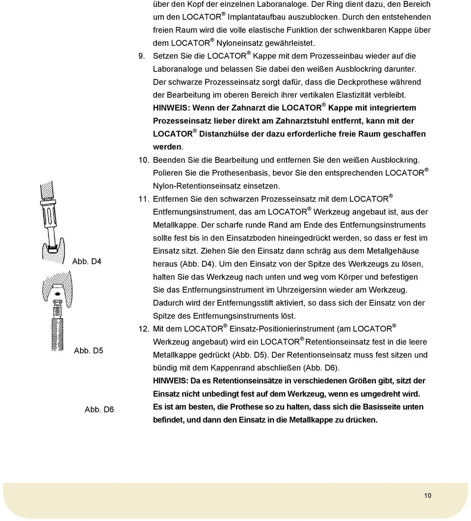 Setzen Sie die LOCATOR Kappe mit dem Prozesseinbau wieder auf die Laboranaloge und belassen Sie dabei den weißen Ausblockring darunter.