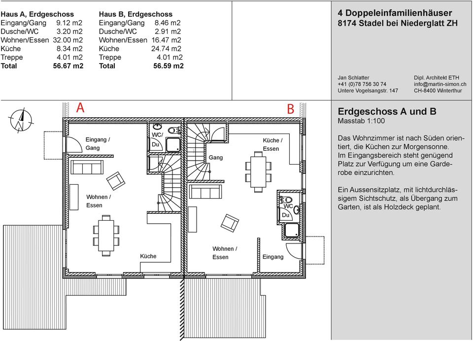 59 2 4 Doppeleinfailienhäuser A B Erdgeschoss A und B Masstab 1:100 Eingang / WC/ Du Küche / Essen Das Wohnzier ist nach Süden orientiert, die Küchen zur