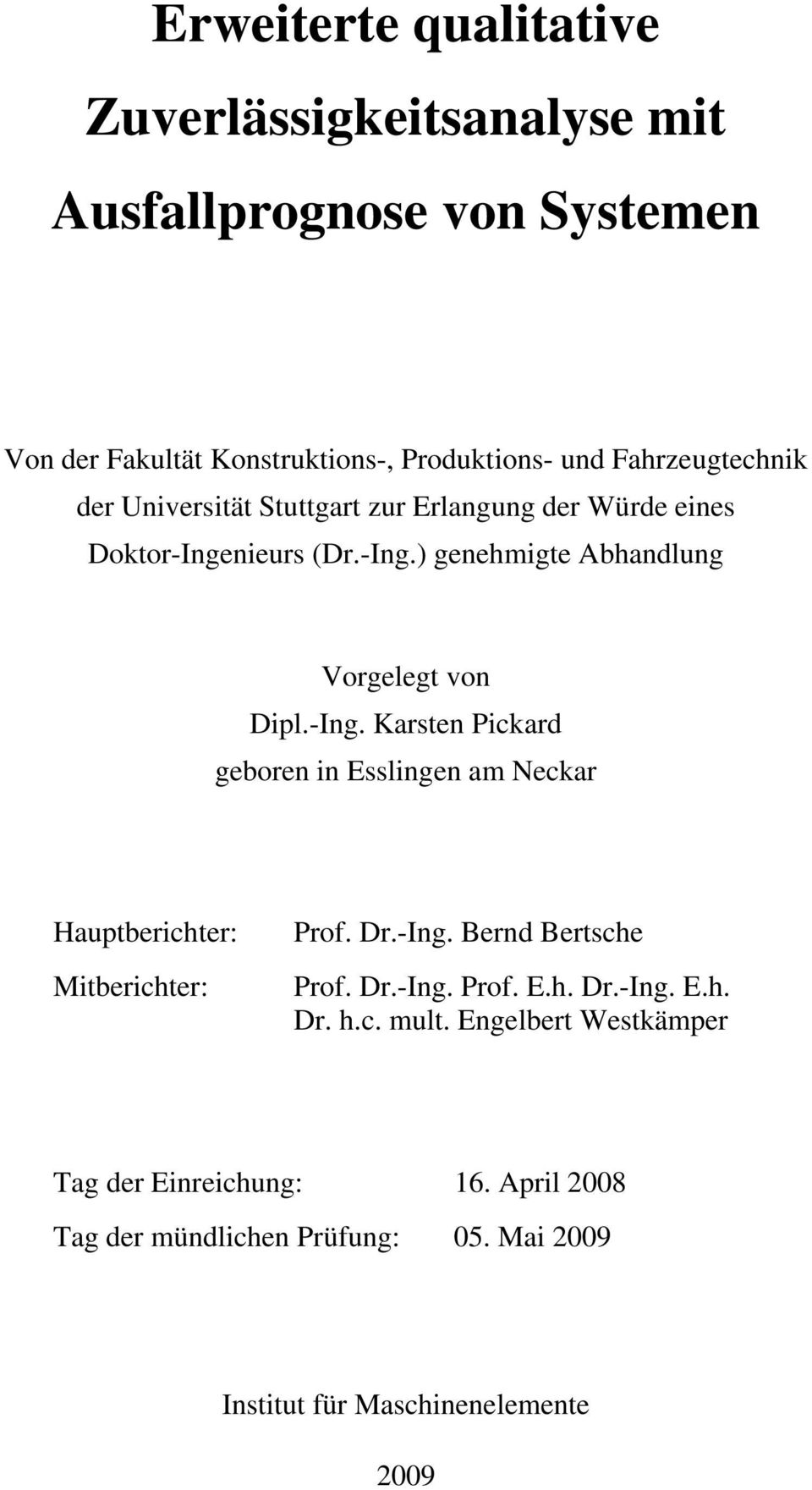 -Ing. Karsten Pickard geboren in Esslingen am Neckar Hauptberichter: Mitberichter: Prof. Dr.-Ing. Bernd Bertsche Prof. Dr.-Ing. Prof. E.h. Dr.-Ing. E.h. Dr. h.
