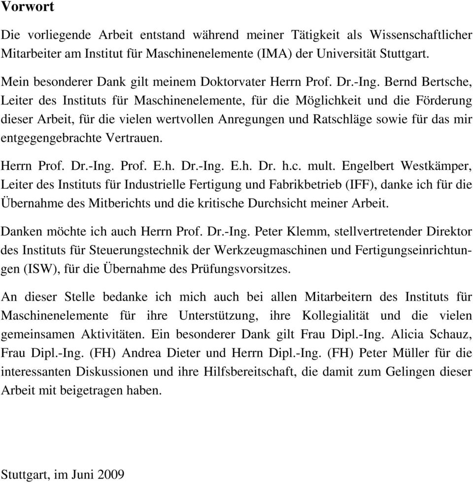 Bernd Bertsche, Leiter des Instituts für Maschinenelemente, für die Möglichkeit und die Förderung dieser Arbeit, für die vielen wertvollen Anregungen und Ratschläge sowie für das mir