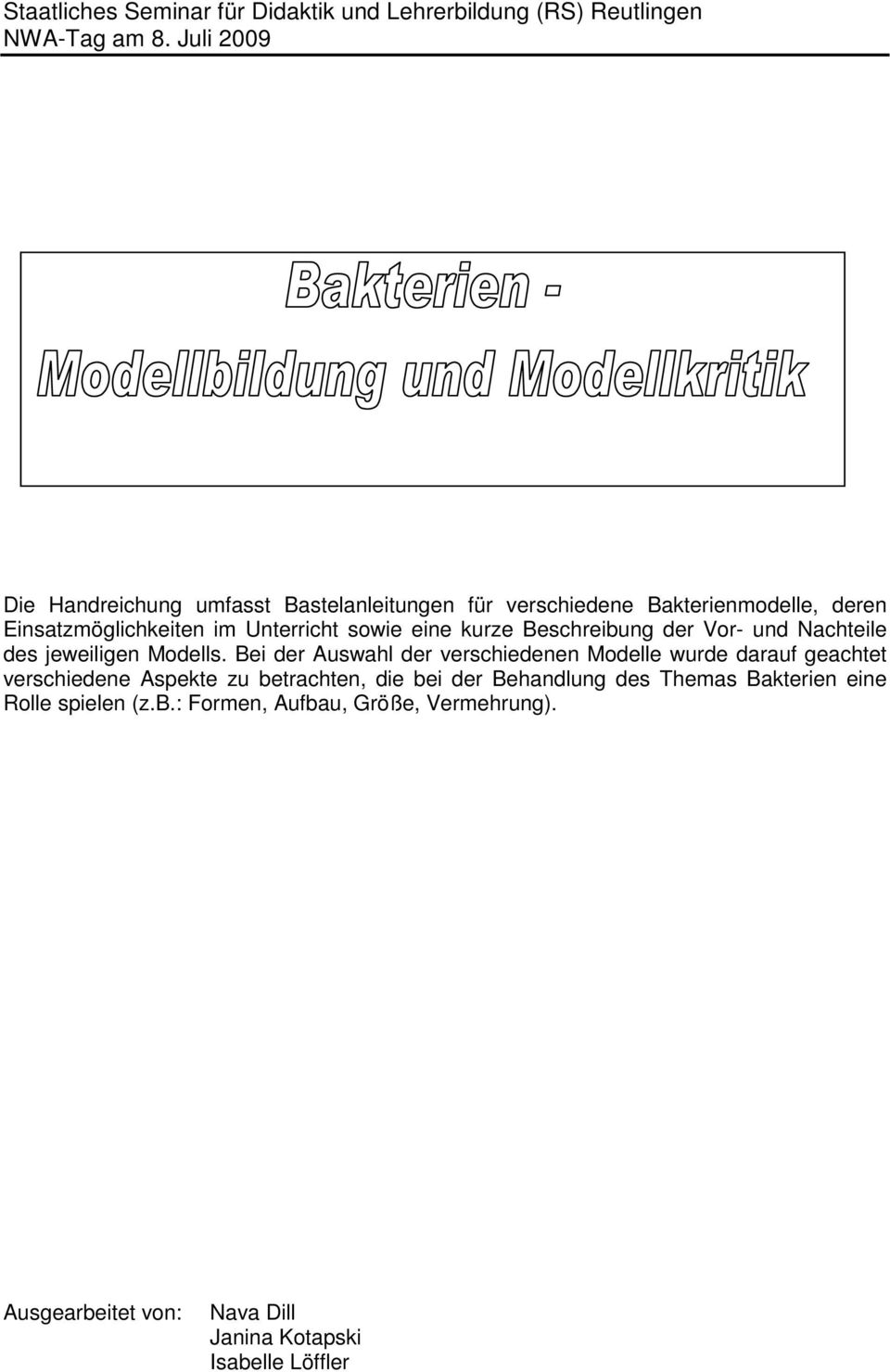 Bei der Auswahl der verschiedenen Modelle wurde darauf geachtet verschiedene Aspekte zu betrachten, die bei der