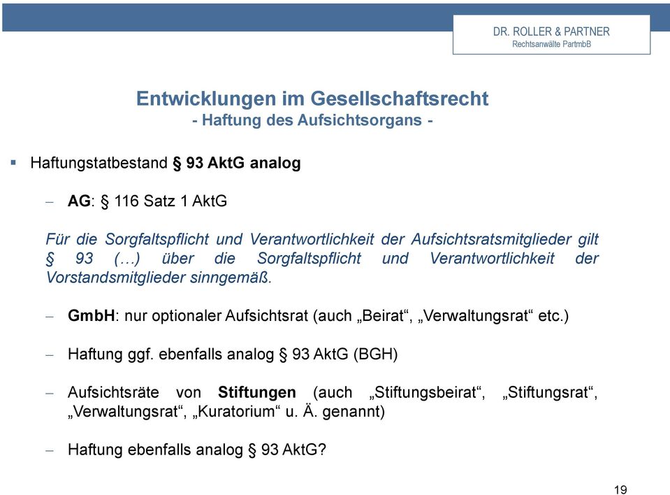 Vorstandsmitglieder sinngemäß. GmbH: nur optionaler Aufsichtsrat (auch Beirat, Verwaltungsrat etc.) Haftung ggf.