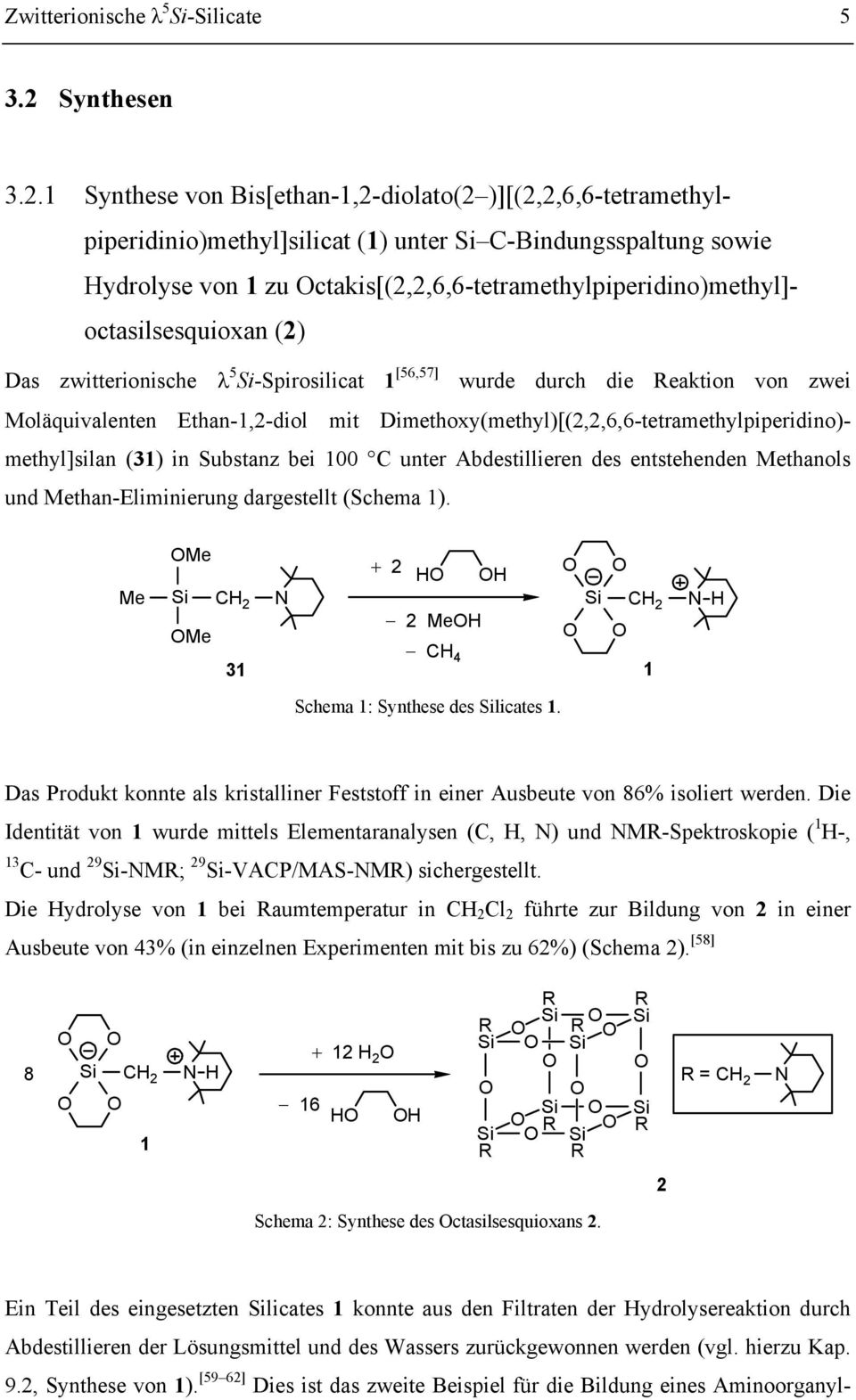 1 Synthese von Bis[ethan-1,2-diolato(2 )][(2,2,6,6-tetramethylpiperidinio)methyl]silicat (1) unter C-Bindungsspaltung sowie Hydrolyse von 1 zu ctakis[(2,2,6,6-tetramethylpiperidino)methyl]-
