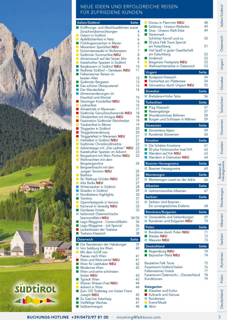 Südtirol NEU 10 Radreise Südtirol Gardasee NEU 11 Falkensteiner Reisen im besten Alter 12 Südtiroler Bergseen 13 Das schöne Oberpustertal 13 Der Wanderfalke 14 Almenwanderungen im Eisacktal und