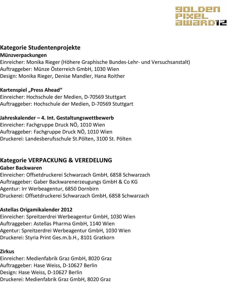 Gestaltungswettbewerb Einreicher: Fachgruppe Druck NÖ, 1010 Wien Auftraggeber: Fachgruppe Druck NÖ, 1010 Wien Druckerei: Landesberufsschule St.Pölten, 3100 St.