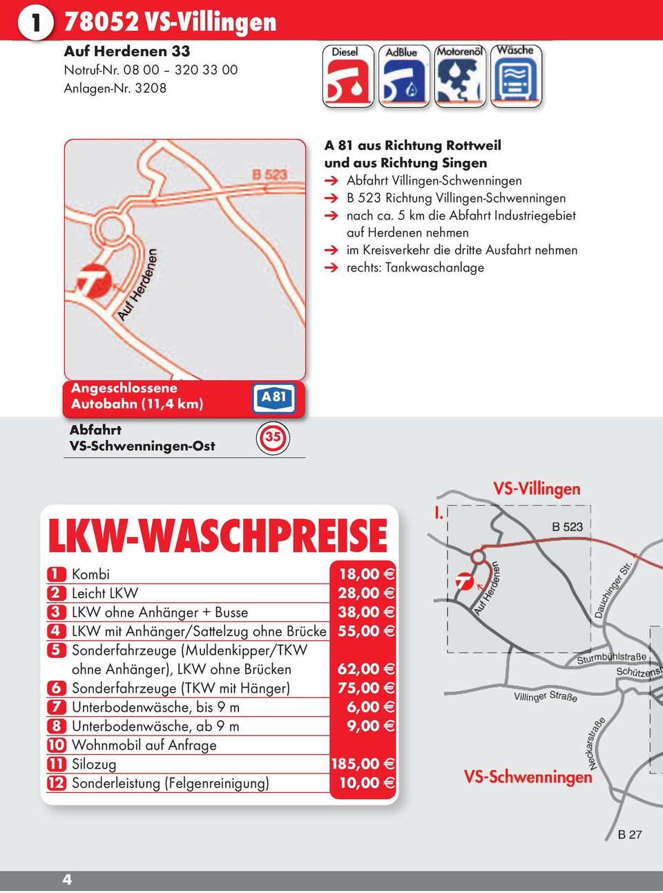 LKW-Waschpreise 1 Kombi 18,00 2 Leicht LKW 28,00 3 LKW ohne Anhänger + Busse 38,00 4 LKW mit Anhänger/Sattelzug ohne Brücke 55,00 5 Sonderfahrzeuge (Muldenkipper/TKW ohne Anhänger), LKW