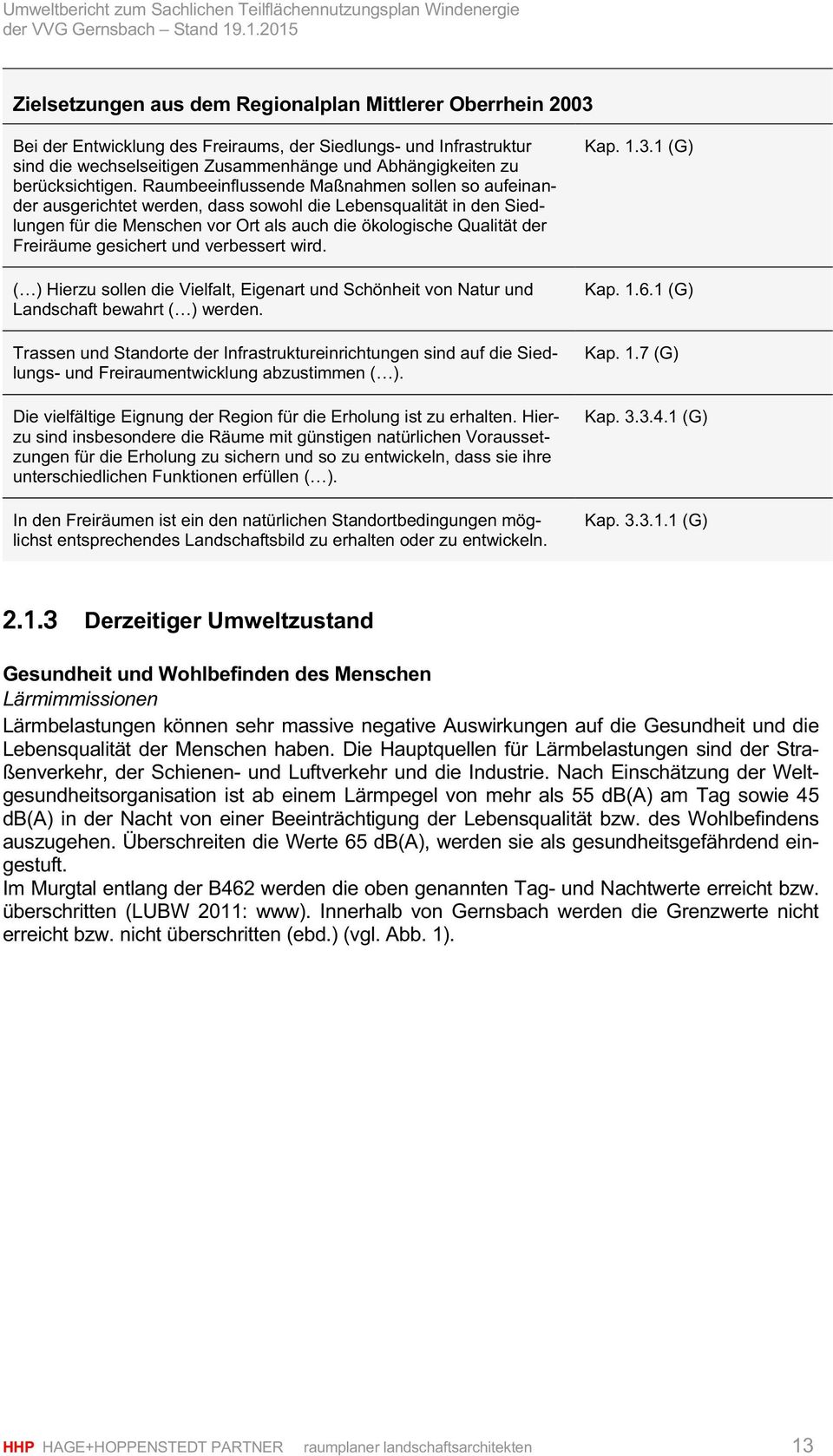 Raumbeeinflussende Maßnahmen sollen so aufeinander ausgerichtet werden, dass sowohl die Lebensqualität in den Siedlungen für die Menschen vor Ort als auch die ökologische Qualität der Freiräume