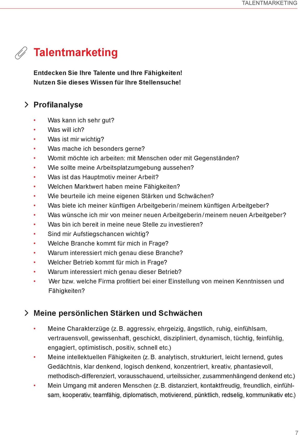 Welchen Marktwert haben meine Fähigkeiten? Wie beurteile ich meine eigenen Stärken und Schwächen? Was biete ich meiner künftigen Arbeitgeberin / meinem künftigen Arbeitgeber?