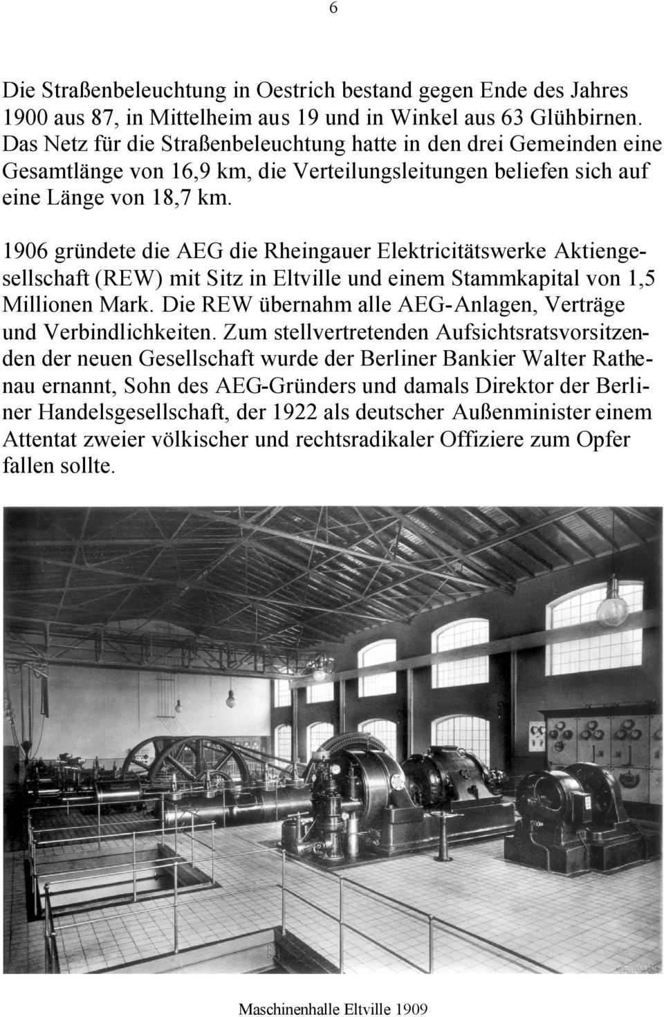 1906 gründete die AEG die Rheingauer Elektricitätswerke Aktiengesellschaft (REW) mit Sitz in Eltville und einem Stammkapital von 1,5 Millionen Mark.