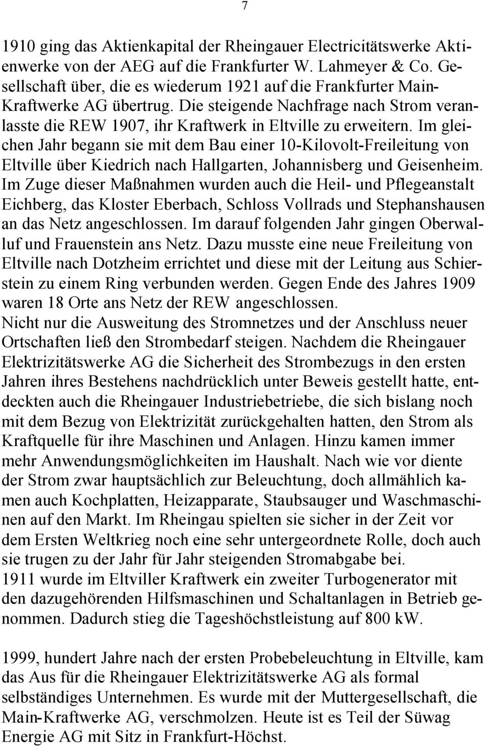 Im gleichen Jahr begann sie mit dem Bau einer 10-Kilovolt-Freileitung von Eltville über Kiedrich nach Hallgarten, Johannisberg und Geisenheim.