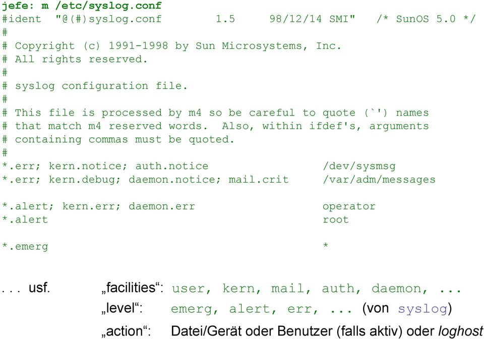 Also, within ifdef's, arguments # containing commas must be quoted. # *.err; kern.notice; auth.notice /dev/sysmsg *.err; kern.debug; daemon.notice; mail.