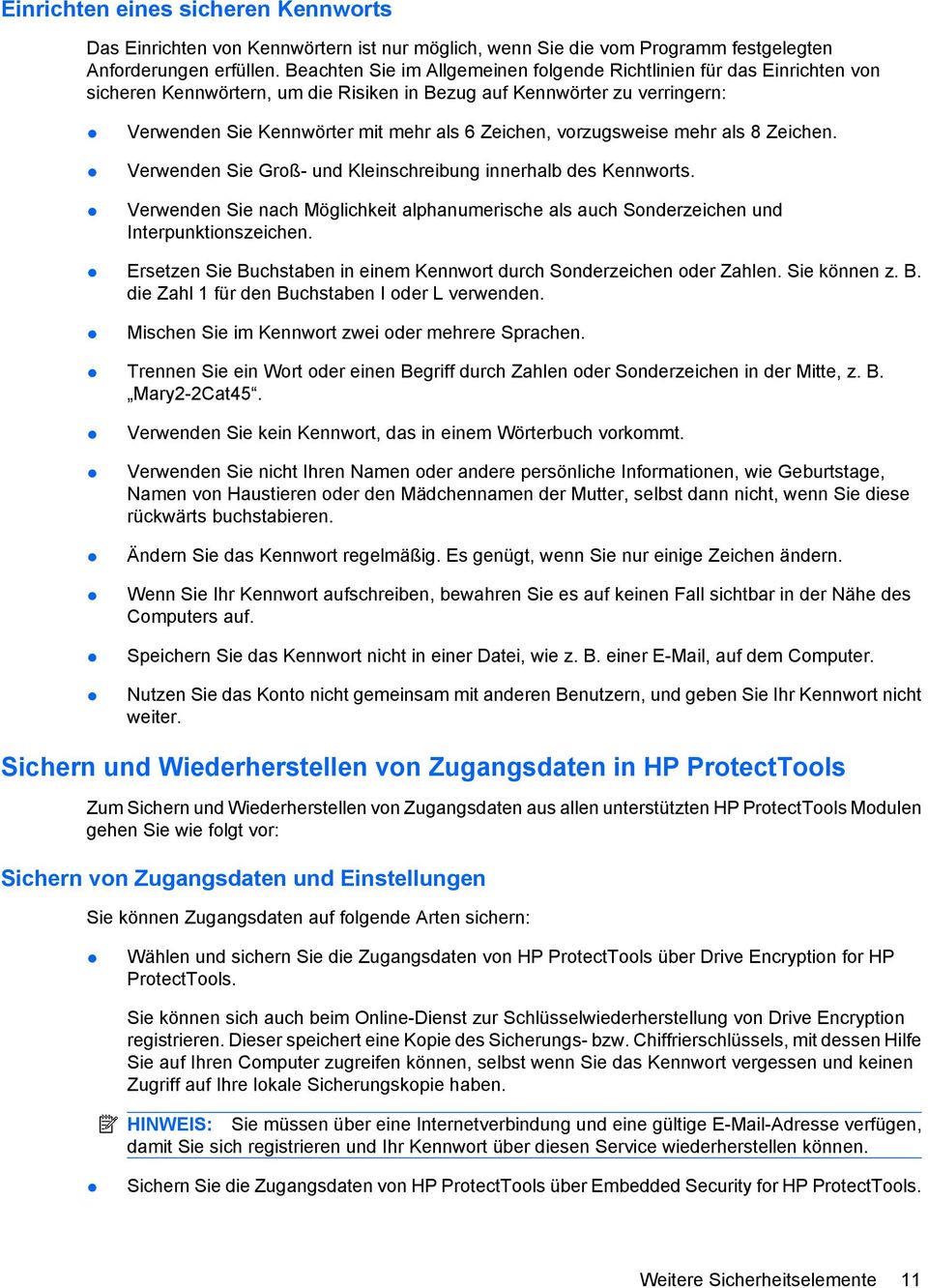 vorzugsweise mehr als 8 Zeichen. Verwenden Sie Groß- und Kleinschreibung innerhalb des Kennworts. Verwenden Sie nach Möglichkeit alphanumerische als auch Sonderzeichen und Interpunktionszeichen.