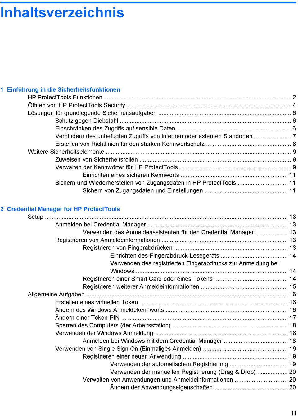 .. 7 Erstellen von Richtlinien für den starken Kennwortschutz... 8 Weitere Sicherheitselemente... 9 Zuweisen von Sicherheitsrollen... 9 Verwalten der Kennwörter für HP ProtectTools.