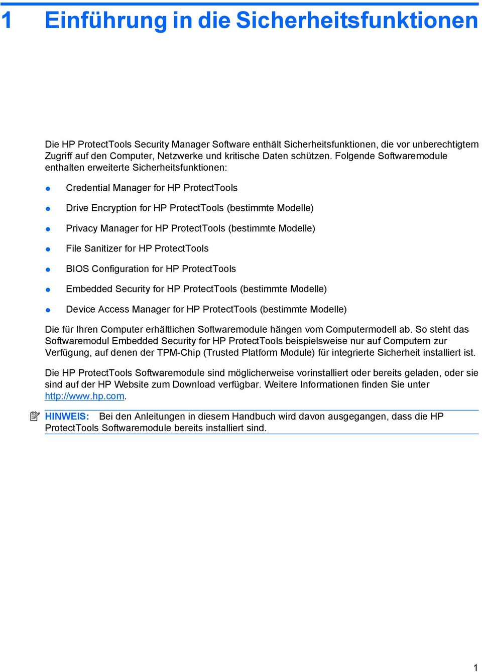 Folgende Softwaremodule enthalten erweiterte Sicherheitsfunktionen: Credential Manager for HP ProtectTools Drive Encryption for HP ProtectTools (bestimmte Modelle) Privacy Manager for HP ProtectTools