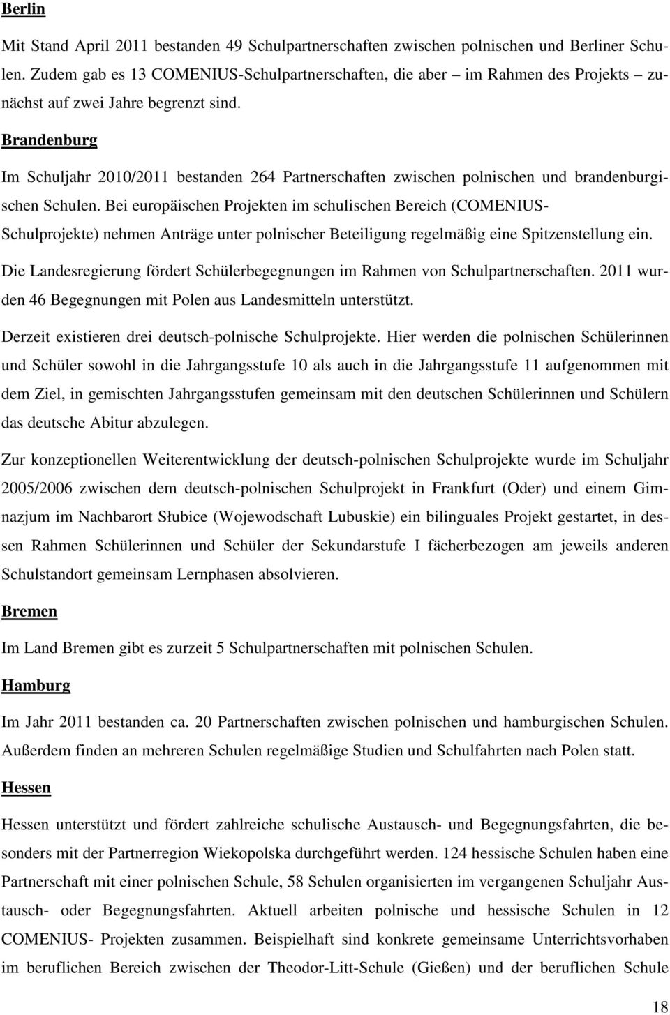 Brandenburg Im Schuljahr 2010/2011 bestanden 264 Partnerschaften zwischen polnischen und brandenburgischen Schulen.