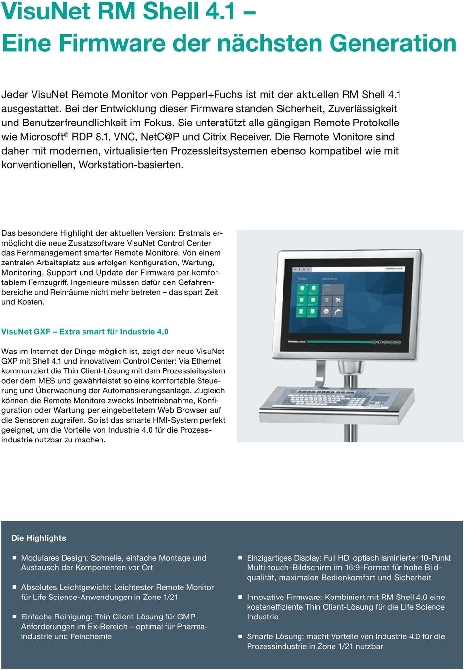 1, VNC, NetC@P und Citrix Receiver. Die Remote Monitore sind daher mit modernen, virtualisierten Prozessleitsystemen ebenso kompatibel wie mit konventionellen, Workstation-basierten.