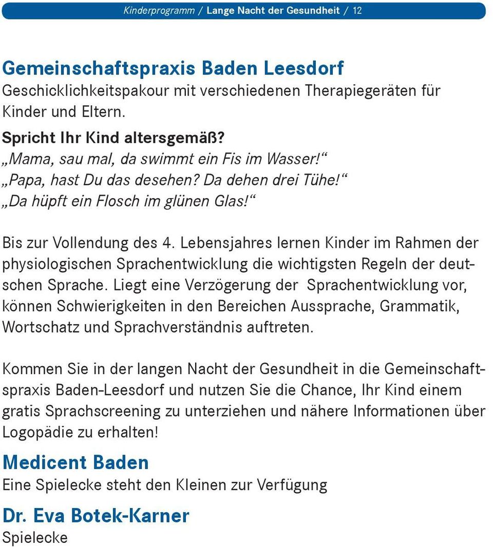 Lebensjahres lernen Kinder im Rahmen der physiologischen Sprachentwicklung die wichtigsten Regeln der deutschen Sprache.