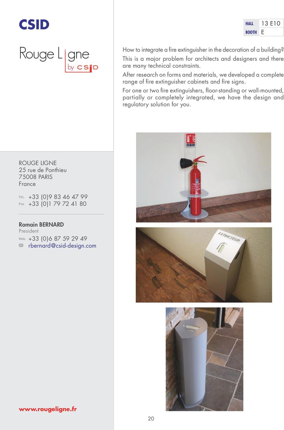 After research on forms and materials, we developed a complete range of fire extinguisher cabinets and fire signs.