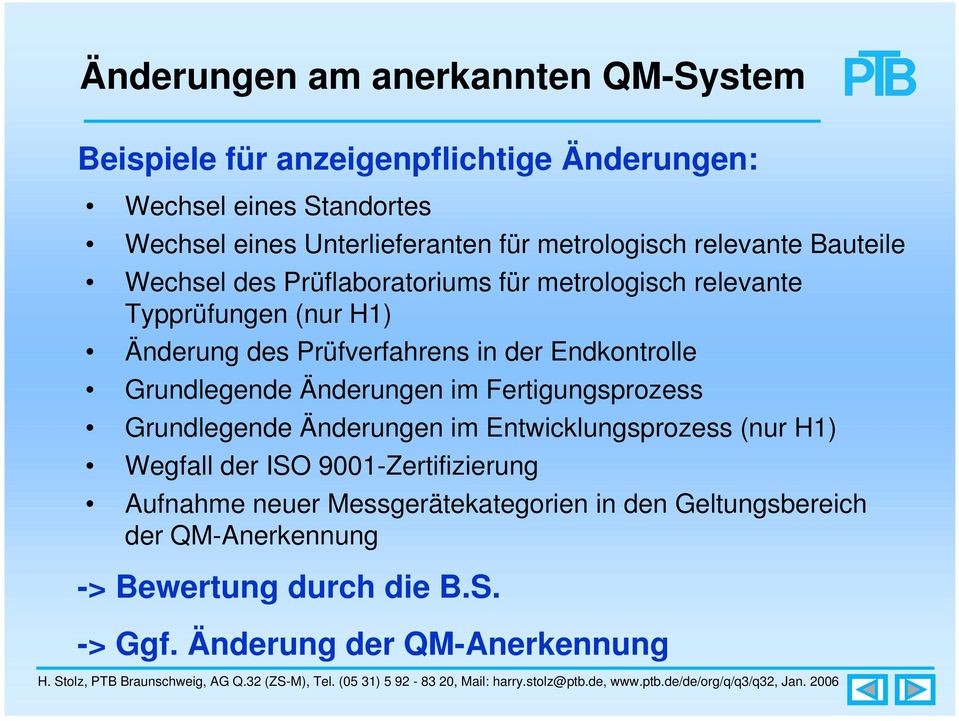 der Endkontrolle Grundlegende Änderungen im Fertigungsprozess Grundlegende Änderungen im sprozess (nur H1) Wegfall der ISO