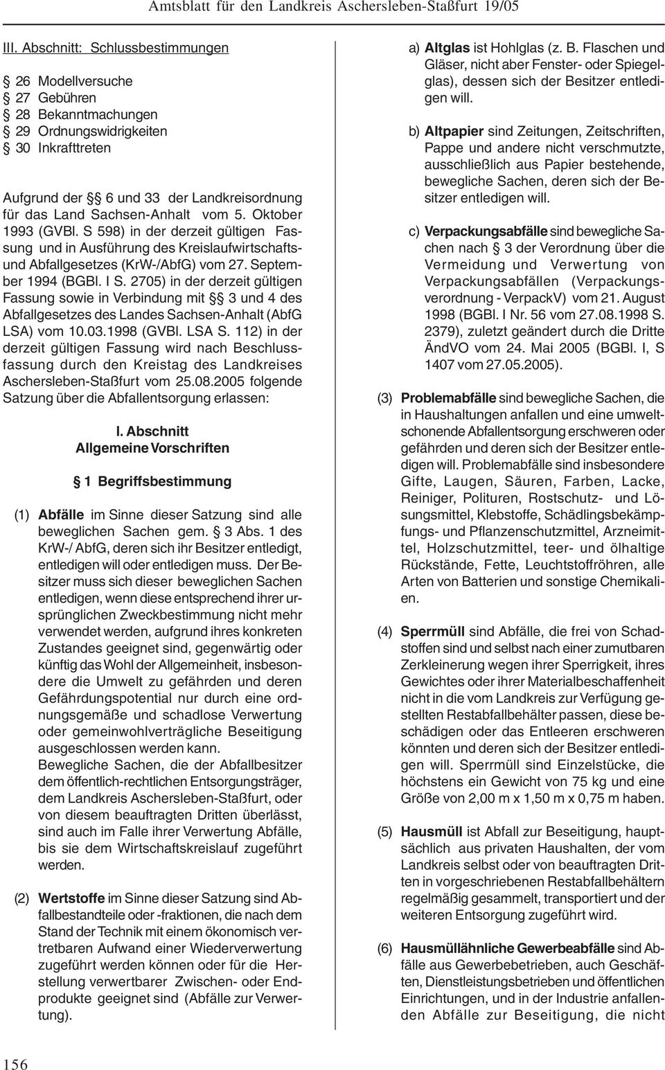 2705) in der derzeit gültigen Fassung sowie in Verbindung mit 3 und 4 des Abfallgesetzes des Landes Sachsen-Anhalt (AbfG LSA) vom 10.03.1998 (GVBl. LSA S.