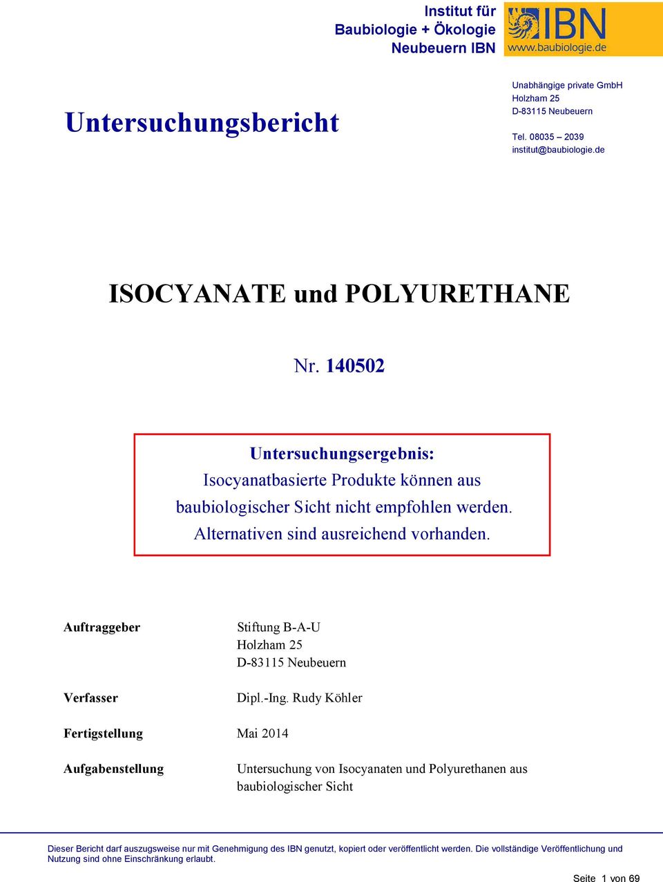 140502 Untersuchungsergebnis: Isocyanatbasierte Produkte können aus baubiologischer Sicht nicht empfohlen werden.