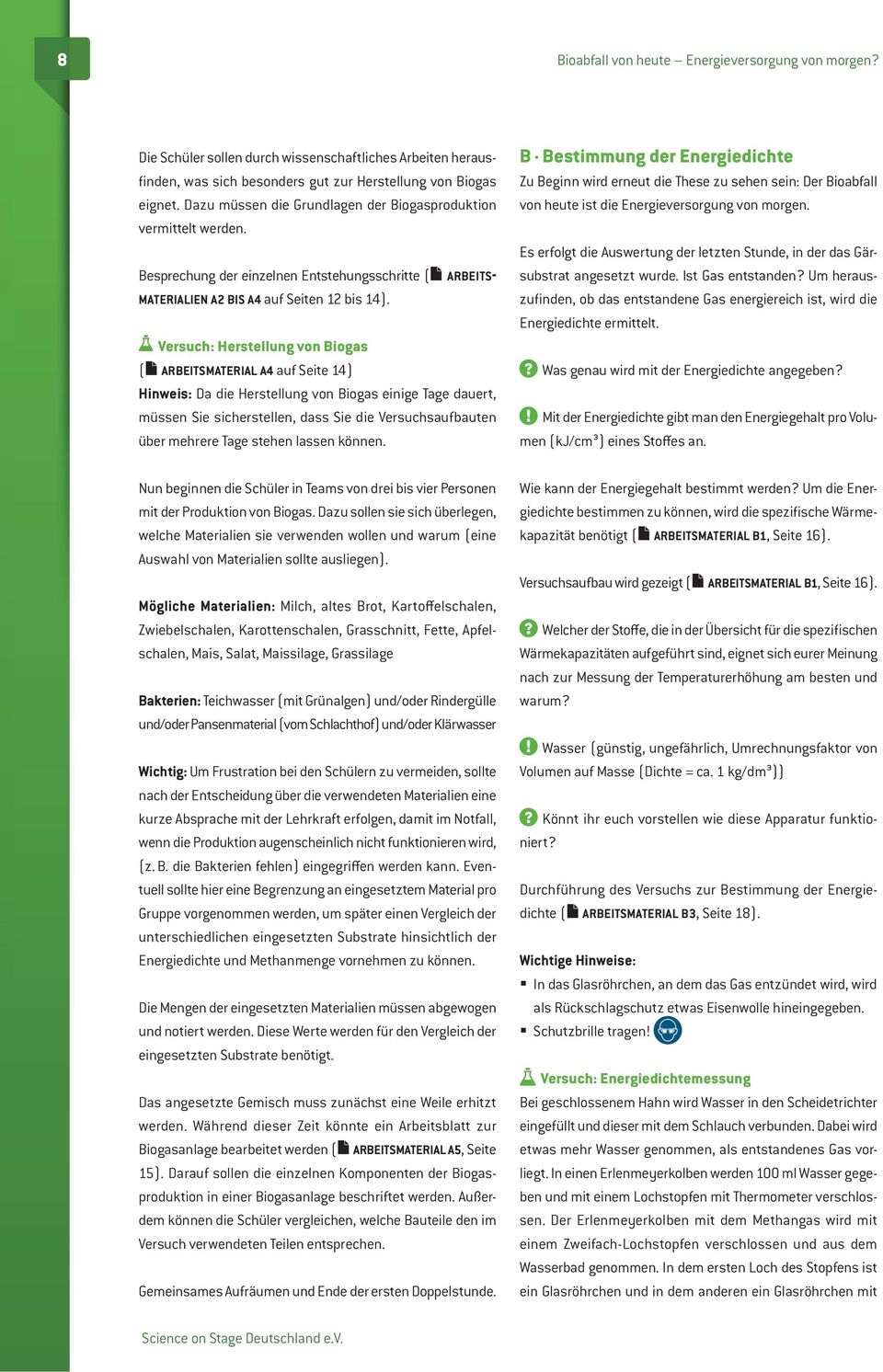 Versuch: erstellung von Biogas ( ARBEITSMATERIAL A4 auf Seite 14) inweis: Da die erstellung von Biogas einige Tage dauert, müssen Sie sicherstellen, dass Sie die Versuchsaufbauten über mehrere Tage