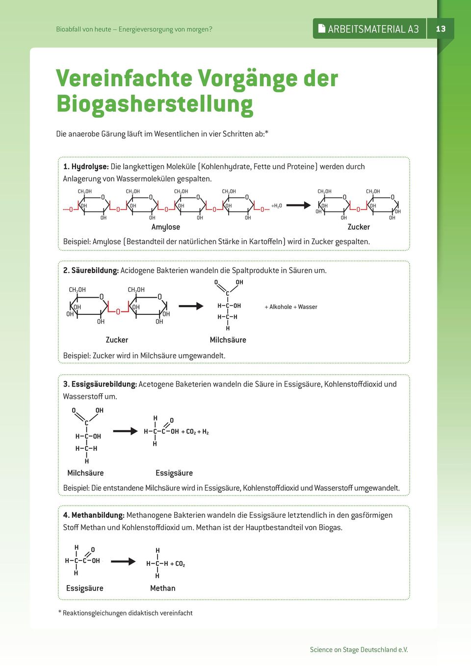 C 2 O C 2 O C 2 O C 2 O C 2 O C 2 O O O O O O O O O O O + 2 0 O O O O O O O O O O O O O O O O Amylose Zucker Beispiel: Amylose (Bestandteil der natürlichen Stärke in Kartoffeln) wird in Zucker