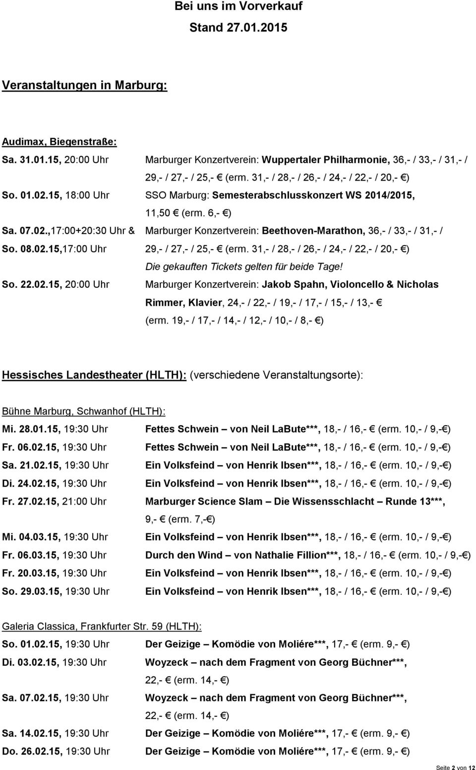 08.02.15,17:00 Uhr 29,- / 27,- / 25,- (erm. 31,- / 28,- / 26,- / 24,- / 22,- / 20,- ) Die gekauften Tickets gelten für beide Tage! So. 22.02.15, 20:00 Uhr Marburger Konzertverein: Jakob Spahn, Violoncello & Nicholas Rimmer, Klavier, 24,- / 22,- / 19,- / 17,- / 15,- / 13,- (erm.