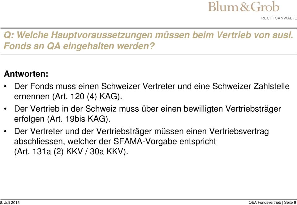 Der Vertrieb in der Schweiz muss über einen bewilligten Vertriebsträger erfolgen (Art. 19bis KAG).
