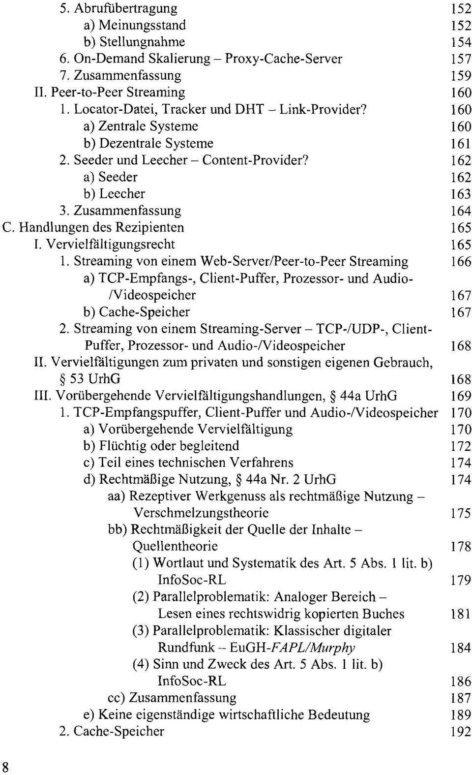 Zusammenfassung 164 C. Handlungen des Rezipienten 165 I. Vervielfältigungsrecht 165 1.