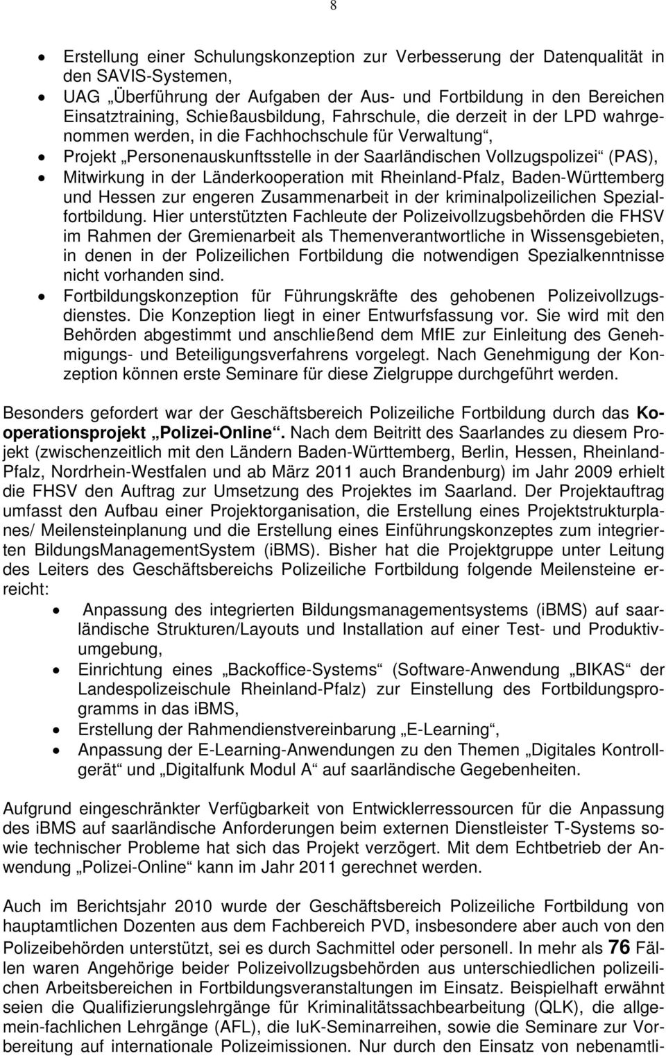 in der Länderkooperation mit Rheinland-Pfalz, Baden-Württemberg und Hessen zur engeren Zusammenarbeit in der kriminalpolizeilichen Spezialfortbildung.