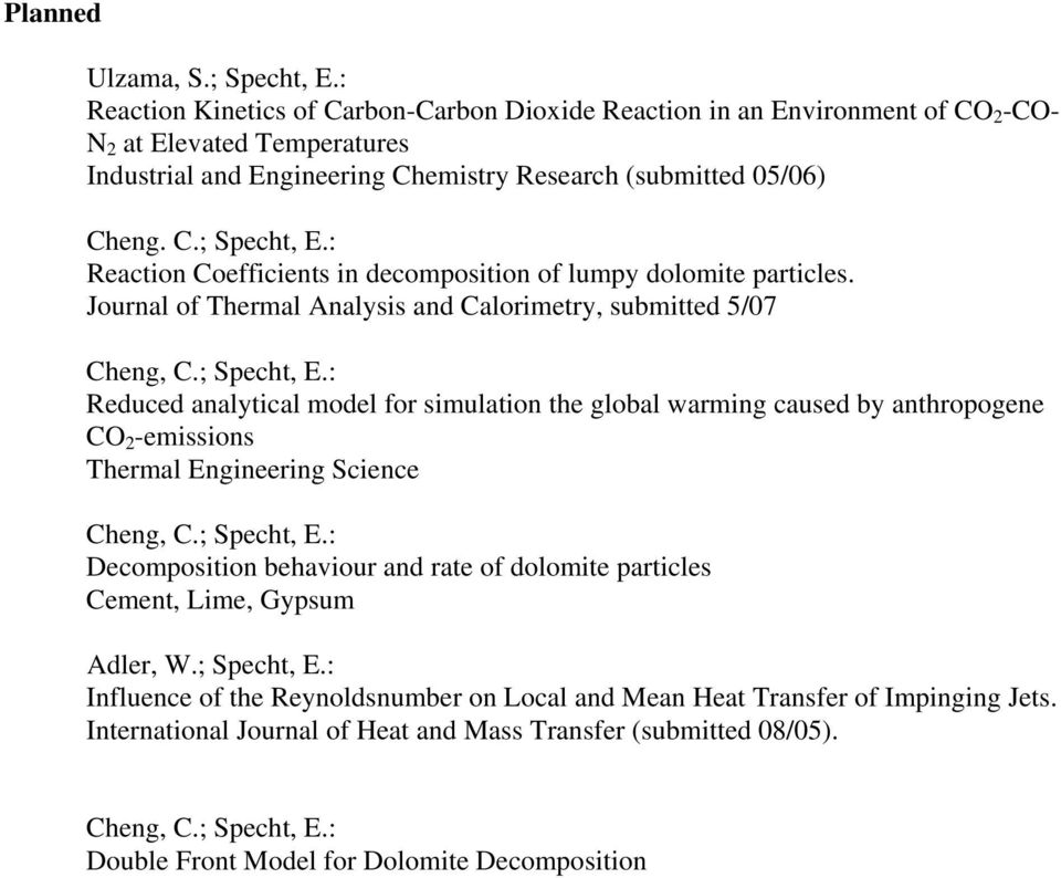 : Reaction Coefficients in decomposition of lumpy dolomite particles. Journal of Thermal Analysis and Calorimetry, submitted 5/07 Cheng, C.; Specht, E.