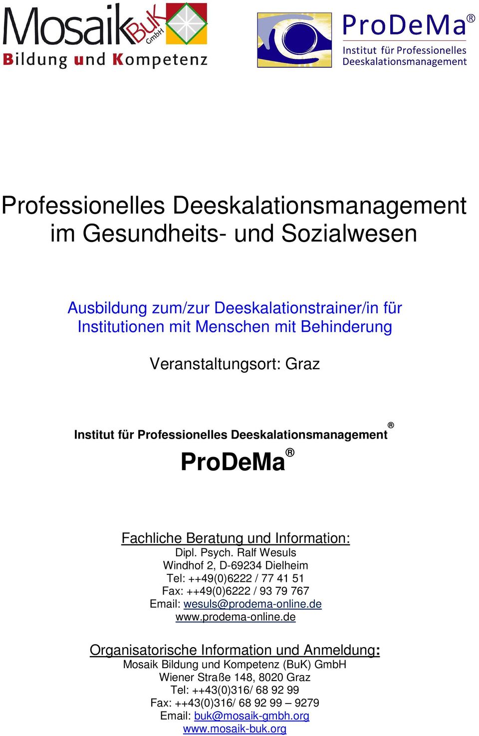 Ralf Wesuls Windhof 2, D-69234 Dielheim Tel: ++49(0)6222 / 77 41 51 Fax: ++49(0)6222 / 93 79 767 Email: wesuls@prodema-online.