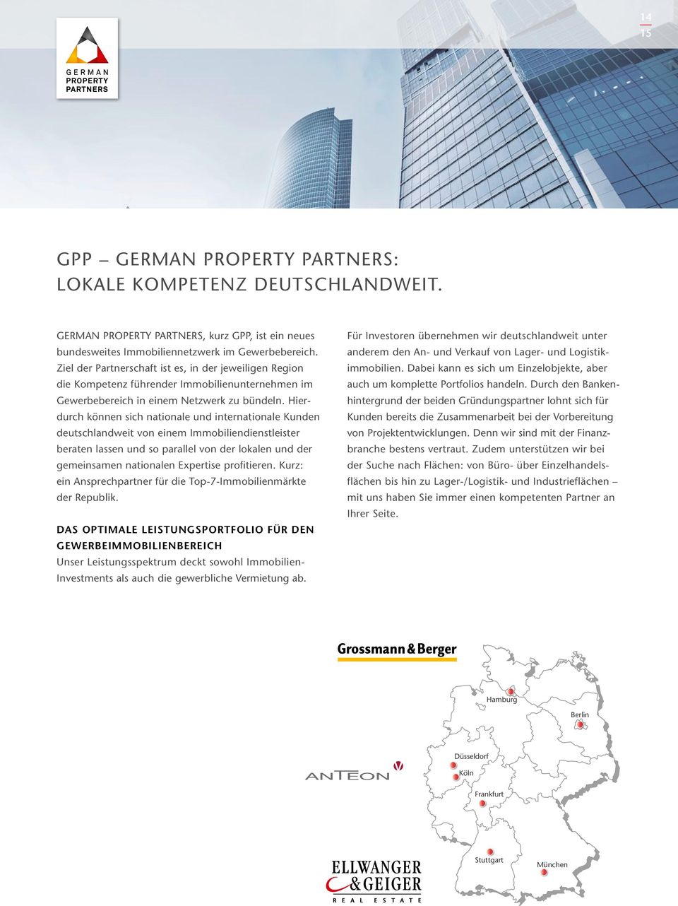 Hierdurch können sich nationale und internationale Kunden deutschlandweit von einem Immobiliendienstleister be raten lassen und so parallel von der lokalen und der gemeinsamen nationalen Expertise